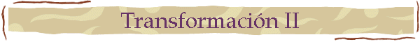 Transformaci�n II