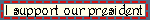 supportpresident.gif (2467 bytes)