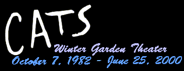 CATS : Winter Garden Theater...October 7, 1982 - June 25, 2000