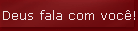 Deus fala com voc�!