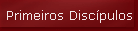 Primeiros Disc�pulos