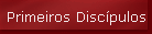 Primeiros Disc�pulos