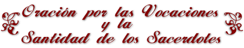 Oracion por las vocaciones y la santidad de los sacerdotes