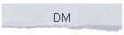 DM