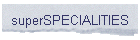 superSPECIALITIES