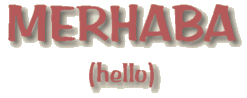 MERHABA (hello)