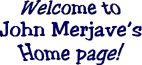 John Merjave's Home Page!!