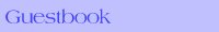 GUESTBOOK - PLEASE TAKE THE TIME TO SIGN OUR GUESTBOOK AND READ COMMENTS LEFT BY OTHERS