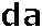 da
