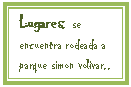 Cuadro de texto: Lugares: se encuentra rodeada a parque simon volivar..
