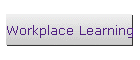 Workplace Learning