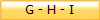 G - H - I