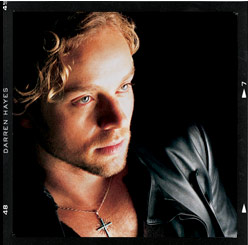 Formerly of the duo Savage Garden, Darren Hayes is like the male version of Jewel.