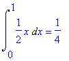 Int(1/2*x,x = 0 .. 1) = 1/4