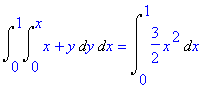 Int(Int(x+y,y = 0 .. x),x = 0 .. 1) = Int(3/2*x^2,x...