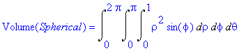 Volume(Spherical) = Int(Int(Int(rho^2*sin(phi),rho ...