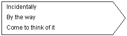 Pent�gono: Incidentally
By the way
Come to think of it

