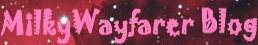 MilkyWayfarer's Blog