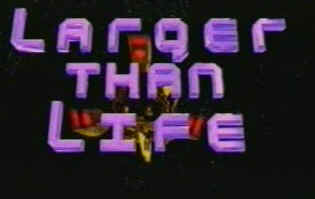 larger than life