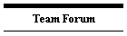 Team Forum