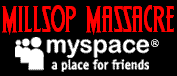 Millsop Massacre on Myspace.com!