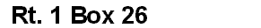 address:  Rt. 1 Box 26