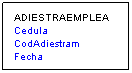 Cuadro de texto: ADIESTRAEMPLEA
Cedula
CodAdiestram
Fecha
