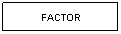 Cuadro de texto: FACTOR
