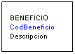 Cuadro de texto: BENEFICIO
CodBeneficio
Descripcion
