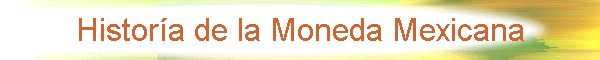 Histor�a de la Moneda Mexicana