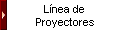 Línea de 
 Proyectores