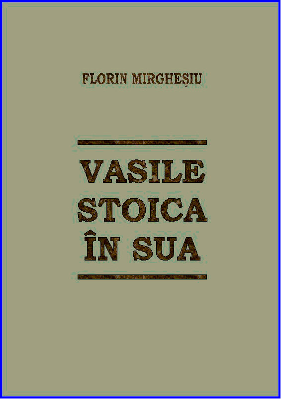 Florin Mirghesiu, Basil Stoica in the United States (Bucharest: 2000)