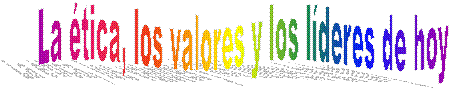 La �tica, los valores y los l�deres de hoy
