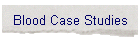 Blood Case Studies
