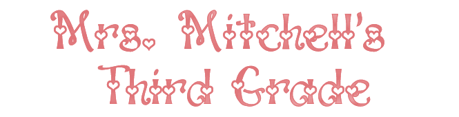 Welcome to Mrs. Mitchell's Third Grade!