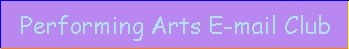 Performing Arts e-mail club