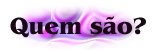 Quem S&atilde;o?