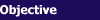 Objective