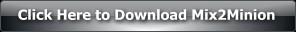Download Mix2Minion...