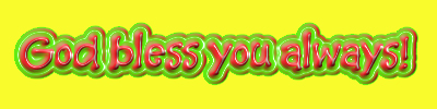 GOD BLESS YOU ALWAYS!