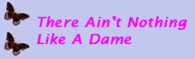 There Ain't Nothing Like A Dame