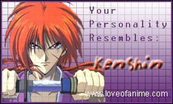 Your personality resembles Kenshin