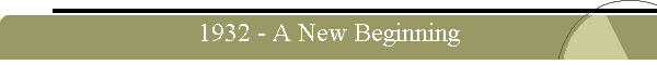 1932 - A New Beginning