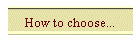 How to choose...