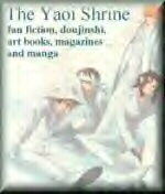 The Yaoi Shrine - Doujinshi, Fanfics, and more! You have to visit this site if you're a yaoi fan. It is a MUST.
~Magma