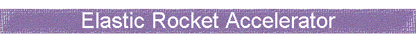 Elastic Rocket Accelerator