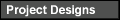 Project Designs