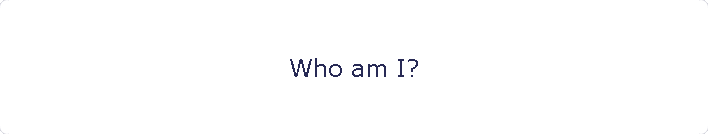 Who am I?