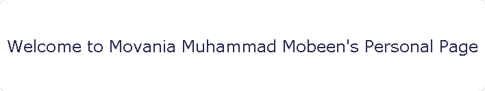 Welcome to Movania Muhammad Mobeen's Personal Page