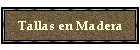 Tallas en Madera